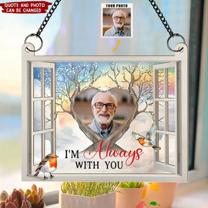I'm Always With You Memorial Gift - Personalized Window Hanging Suncatcher Photo Ornament