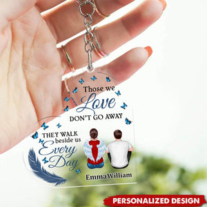 Those We Love Don't Go Away They Walk Beside Us Every Day - Personalized Acrylic Keychain