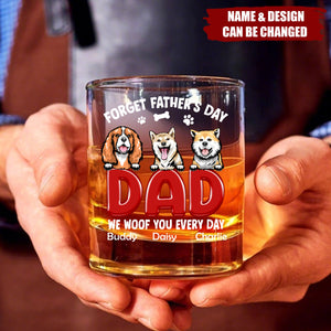 Forget Father's Day I Woof You Everyday For Dog Dad Whiskey Glass