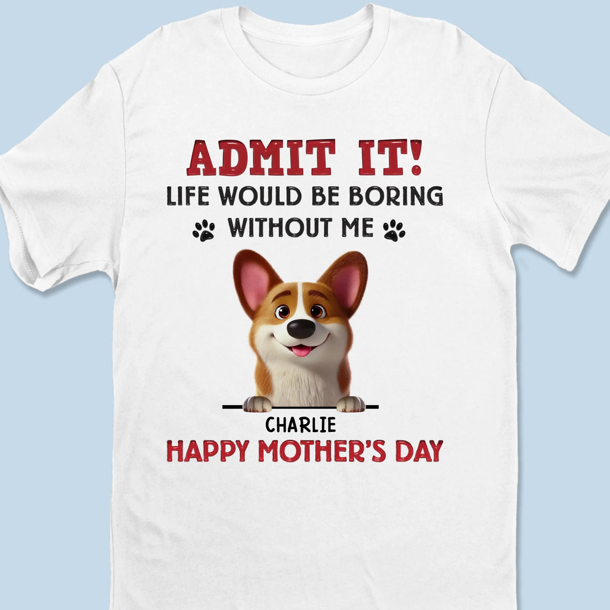 Let’s Be Real, I’m The Best Part Of Your Day - Personalized Shirt- Mother's Day, Gift for Pet Owners, Pet Lovers
